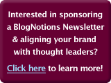 Interested in sponsoring a BlogNotions Newsletter & aligning your brand with thought leaders? Click here to learn more!