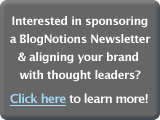 Interested in sponsoring a BlogNotions Newsletter & aligning your brand with thought leaders? Click here to learn more!